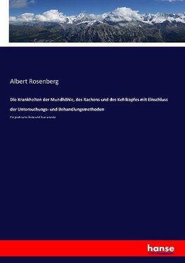 Die Krankheiten der Mundhöhle, des Rachens und des Kehlkopfes mit Einschluss der Untersuchungs- und Behandlungsmethoden