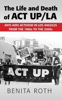 Roth, B: Life and Death of ACT UP/LA