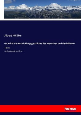 Grundriß der Entwicklungsgeschichte des Menschen und der höheren Tiere