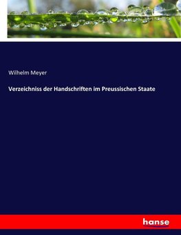 Verzeichniss der Handschriften im Preussischen Staate