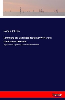 Sammlung alt- und mitteldeutscher Wörter aus lateinischen Urkunden