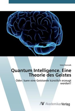 Quantum Intelligence. Eine Theorie des Geistes