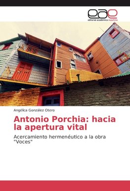 Antonio Porchia: hacia la apertura vital