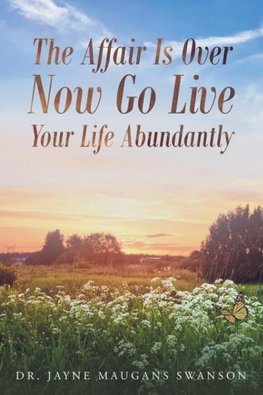 The Affair Is Over Now Go Live Your Life Abundantly