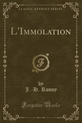 Rosny, J: L'Immolation (Classic Reprint)