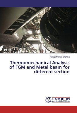 Thermomechanical Analysis of FGM and Metal beam for different section