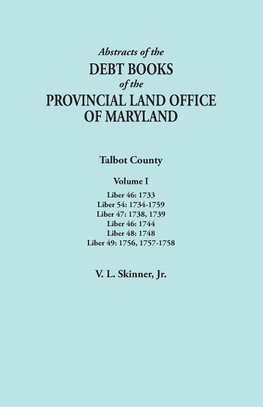 Abstracts of the Debt Books of the Provincial Land Office of Maryland. Talbot County, Volume I. Liber 46