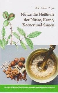 Nutze die Heilkraft der Nüsse, Kerne, Körner und Samen