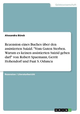 Rezension eines Buches über den assistierten Suizid. "Vom Guten Sterben. Warum es keinen assistierten Suizid geben darf" von Robert Spaemann, Gerrit Hohendorf und Fuat S. Oduncu