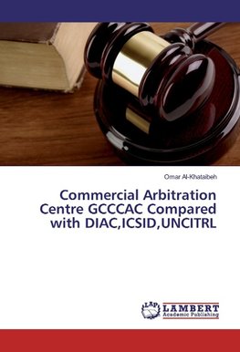 Commercial Arbitration Centre GCCCAC Compared with DIAC,ICSID,UNCITRL