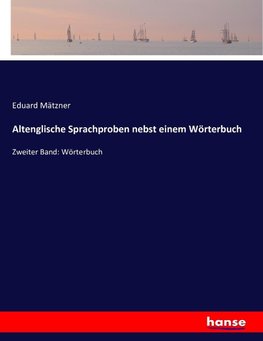 Altenglische Sprachproben nebst einem Wörterbuch