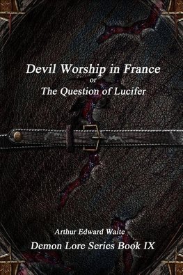 Devil-Worship in France or, The Question of Lucifer