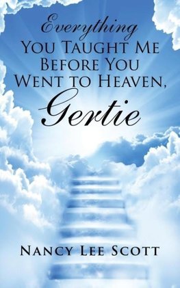 Everything You Taught Me Before You Went to Heaven, Gertie