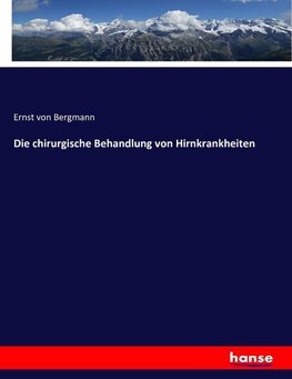 Die chirurgische Behandlung von Hirnkrankheiten