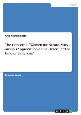 The Concern of Women for Nature. Mary Austin's Appreciation of the Desert in "The Land of Little Rain"