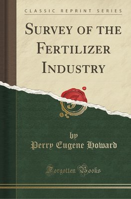 Howard, P: Survey of the Fertilizer Industry (Classic Reprin