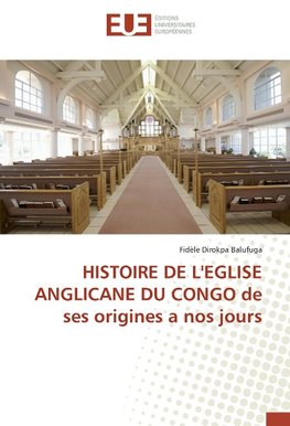 HISTOIRE DE L'EGLISE ANGLICANE DU CONGO de ses origines a nos jours