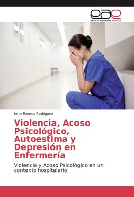 Violencia, Acoso Psicológico, Autoestima y Depresión en Enfermería