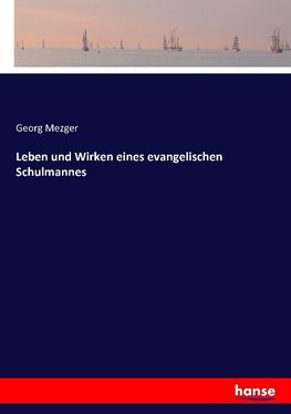 Leben und Wirken eines evangelischen Schulmannes