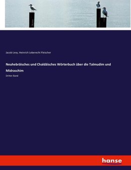 Neuhebräisches und Chaldäisches Wörterbuch über die Talmudim und Midraschim