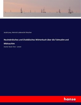 Neuhebräisches und Chaldäisches Wörterbuch über die Talmudim und Midraschim