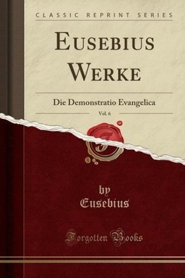 Eusebius, E: Eusebius Werke, Vol. 6