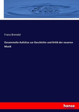 Gesammelte Aufsätze zur Geschichte und Kritik der neueren Musik