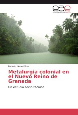 Metalurgia colonial en el Nuevo Reino de Granada