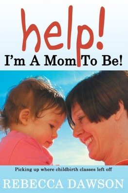 Help! I'm a Mom To Be!