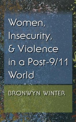 Women, Insecurity, and Violence in a Post-9/11 World