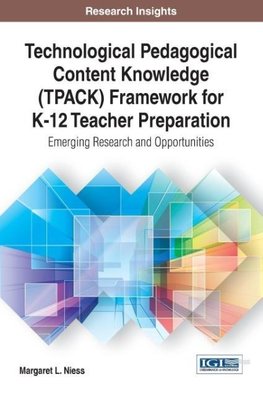 Technological Pedagogical Content Knowledge (TPACK) Framework for K-12 Teacher Preparation