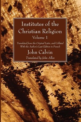 Institutes of the Christian Religion Vol. 1