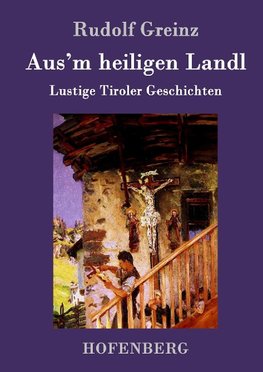 Aus'm heiligen Landl