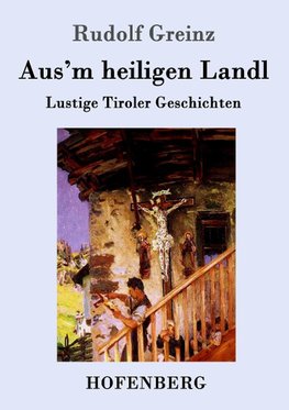 Aus'm heiligen Landl