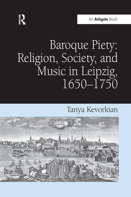 Kevorkian, T: Baroque Piety: Religion, Society, and Music in