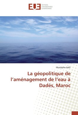 La géopolitique de l'aménagement de l'eau à Dadès, Maroc