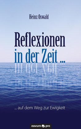 Reflexionen in der Zeit ...