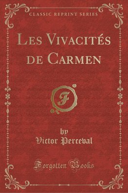 Perceval, V: Vivacités de Carmen (Classic Reprint)