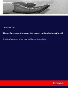 Neues Testament unseres Herrn und Heilandes Jesu Christi