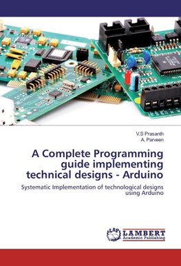 A Complete Programming guide implementing technical designs - Arduino