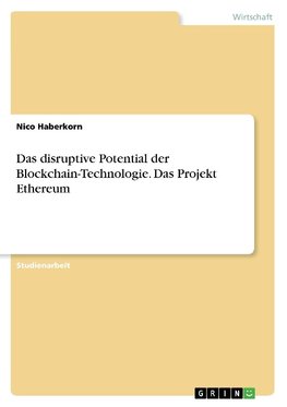 Das disruptive Potential der Blockchain-Technologie. Das Projekt Ethereum