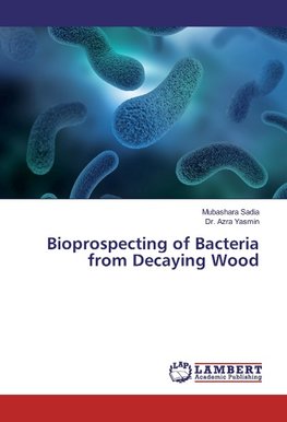 Bioprospecting of Bacteria from Decaying Wood