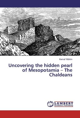 Uncovering the hidden pearl of Mesopotamia - The Chaldeans