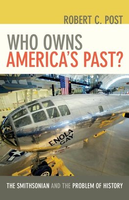 Post, R: Who Owns America&#8242;s Past? - The Smithsonian an