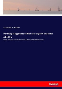 Der blutig-langgereizte endlich aber sieghaft entzündte Adlerblitz