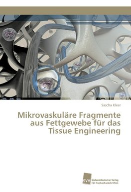 Mikrovaskuläre Fragmente aus Fettgewebe für das Tissue Engineering