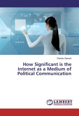 How Significant is the Internet as a Medium of Political Communication