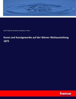 Kunst und Kunstgewerbe auf der Wiener Weltausstellung 1873