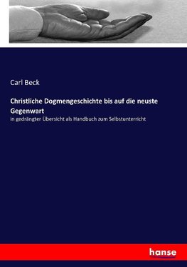 Christliche Dogmengeschichte bis auf die neuste Gegenwart