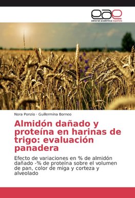 Almidón dañado y proteína en harinas de trigo: evaluación panadera